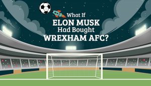 What if Elon Musk had bought Wrexham FC?